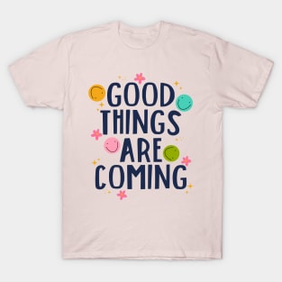 Good things Are Coming T-Shirt